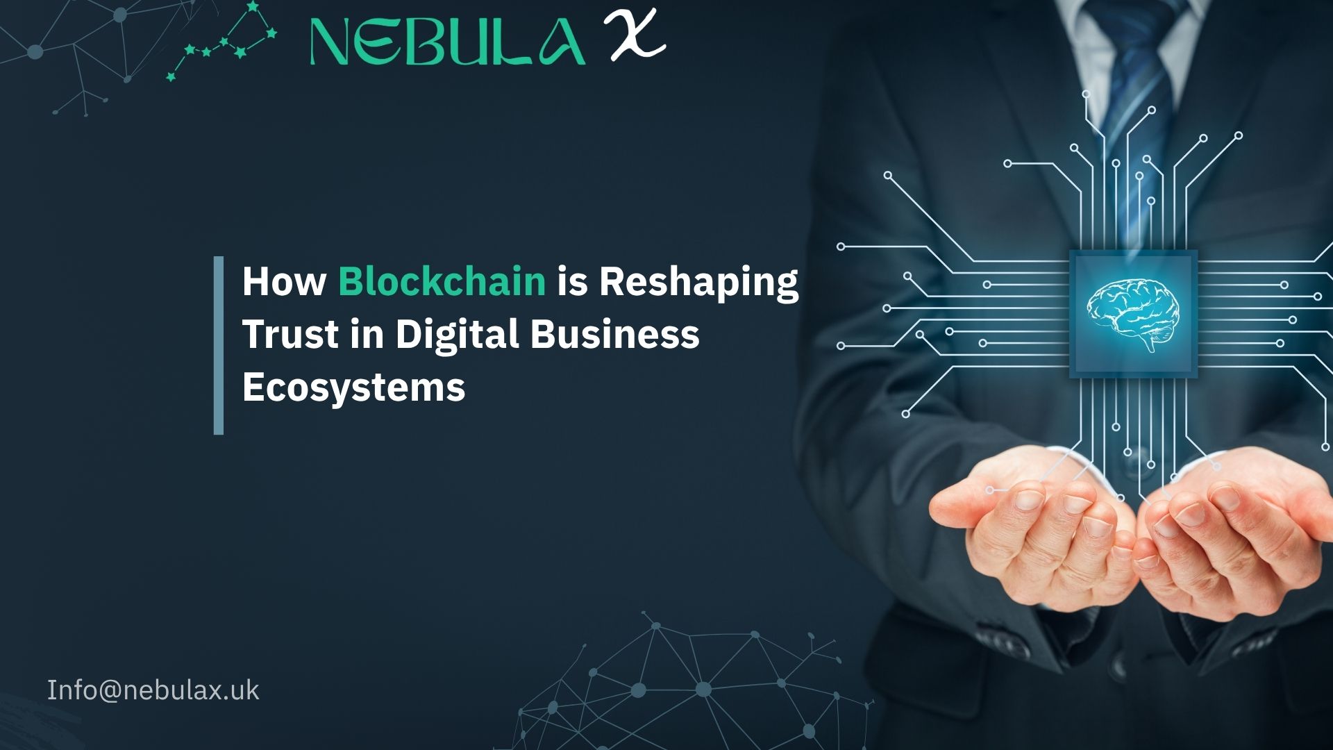 Business professional holding digital brain icon surrounded by blockchain circuits, representing how blockchain builds trust in digital ecosystems – Nebula X branding in the background.