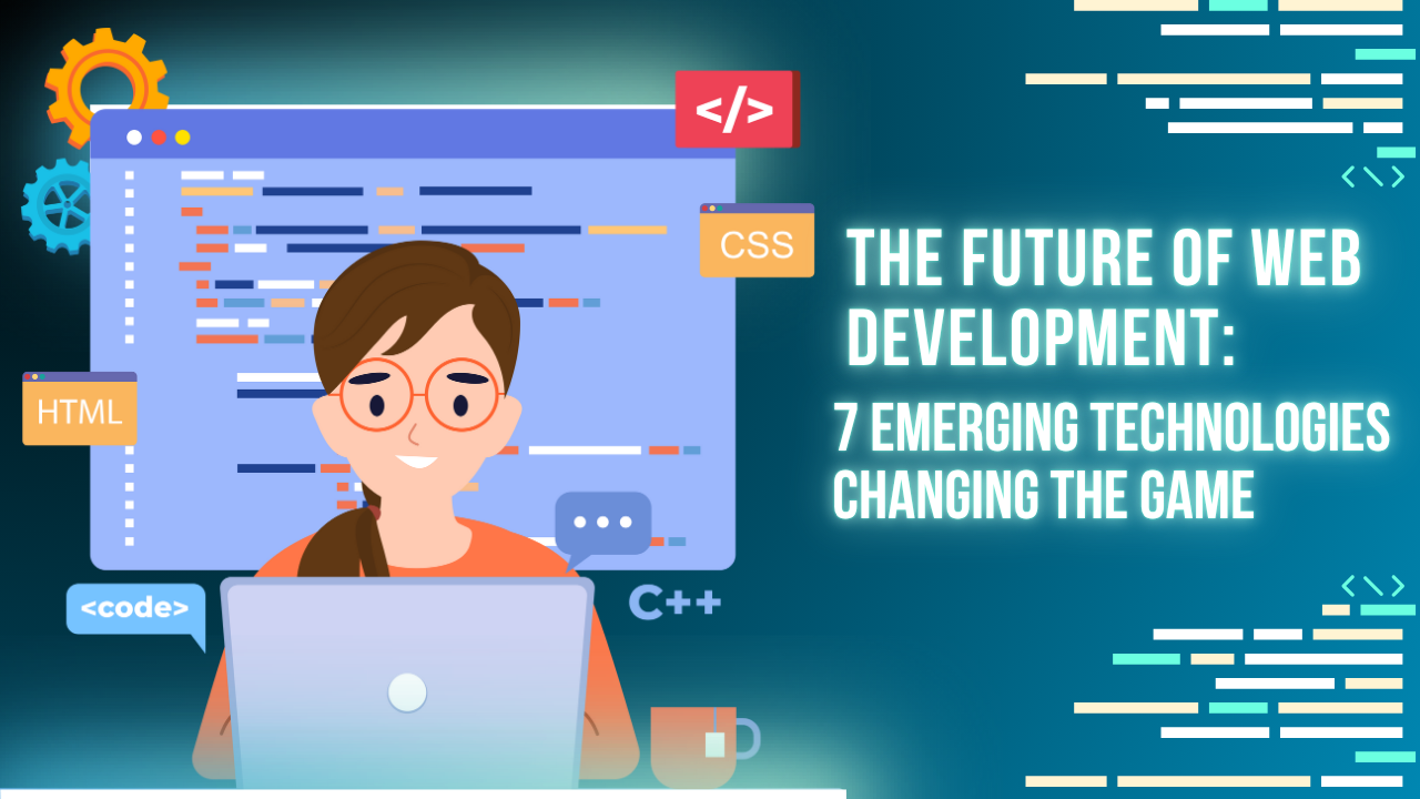 Illustration of a female web developer coding on a laptop with HTML, CSS, and C++ icons, next to headline text: The Future of Web Development – 7 Emerging Technologies Changing the Game